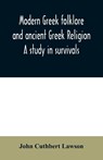 Modern Greek folklore and ancient Greek religion - John Cuthbert Lawson - 9789354009723
