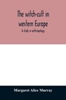 The witch-cult in western Europe - Margaret Alice Murray - 9789354011665