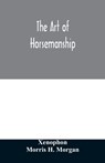 The art of horsemanship - Xenophon ; Morris H Morgan - 9789354012266