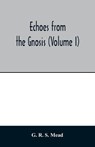 Echoes from the Gnosis (Volume I) - R S MEAD,  G - 9789354014444