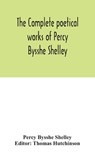 The complete poetical works of Percy Bysshe Shelley, including materials never before printed in any edition of the poems - Percy Bysshe Shelley - 9789354046773
