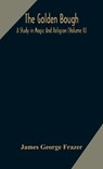 The golden bough - George Frazer James George Frazer - 9789354171741