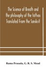 The science of breath and the philosophy of the tattvas Translated From the Sanskrit, With Introductory and Explanatory Essays on Nature S Finer Forces - Rama Prasada ; G R S Mead - 9789354182549