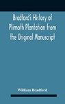 Bradford'S History Of Plimoth Plantation From The Original Manuscript With A Report Of The Proceedings Incident To The Return Of The Return Of The Manuscript To Massachusetts. - William Bradford - 9789354186455