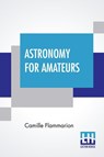 Astronomy For Amateurs - Camille Flammarion - 9789354202001
