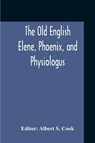 The Old English Elene, Phoenix, And Physiologus - Albert S Cook - 9789354211294