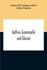 Aelfrics Grammatik Und Glossar - Abbot Of Eynsham Aelfric ; Julius Zupitza - 9789354211454