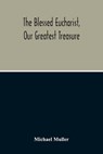 The Blessed Eucharist, Our Greatest Treasure - MULLER,  Michael - 9789354211713