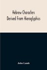 Hebrew Characters Derived From Hieroglyphics; The Original Pictures Applied To The Interpretation Of Various Words And Passages In The Sacred Writings And Especially Of The History Of The Creation And Fall Of Man - LAMB,  John - 9789354213403