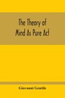 The Theory Of Mind As Pure Act - Giovanni Gentile - 9789354213816