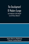 The Development Of Modern Europe; An Introduction To The Study Of Current History (Volume I) - James Harvey Robinson ; Charles Austin Beard - 9789354217333