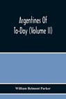 Argentines Of To-Day (Volume Ii) - William Belmont Parker - 9789354219283