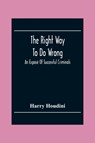 The Right Way To Do Wrong - Harry Houdini - 9789354302534