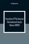 Transactions Of The American Electrochemical Society (Volume XXXVII) - Unknown - 9789354309175