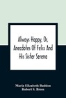 Always Happy, Or, Anecdotes Of Felix And His Sister Serena - ELIZABETH BUDDEN,  Maria ; S Bross, Robert - 9789354360145