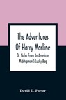 The Adventures Of Harry Marline; Or, Notes From An American Midshipman'S Lucky Bag - David D Porter - 9789354360398