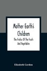 Mother Earth'S Children; The Frolics Of The Fruits And Vegetables - GORDON,  Elizabeth - 9789354361197