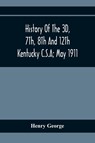 History Of The 3D, 7Th, 8Th And 12Th Kentucky C.S.A; May 1911 - Henry George - 9789354410000