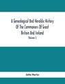 A Genealogical And Heraldic History Of The Commoners Of Great Britain And Ireland, Enjoying Territorial Possessions Or High Official Rank; But Univested With Heritable Honours (Volume I) - John Burke - 9789354415265