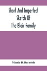 Short And Imperfect Sketch Of The Blair Family; Dating Back Some Generations - Minnie B Reynolds - 9789354416774