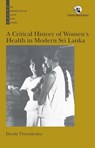 A Critical History of Women’s Health in Modern Sri Lanka - Darshi Thoradeniya - 9789354427961