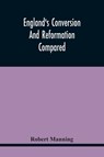 England'S Conversion And Reformation Compared - Robert Manning - 9789354445453