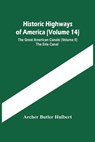 Historic Highways Of America (Volume 14); The Great American Canals (Volume Ii) The Erie Canal - BUTLER HULBERT,  Archer - 9789354449352