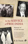In the Service of Free India Memoir of a Civil Servant - B D Pande - 9789354471582