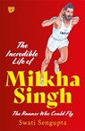 The Incredible Life Of Milkha Singh - Swati Sengupta - 9789354473692