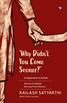 WHY DIDN'T YOU COME SOONER? COMPASSION IN ACTION - Kailash Satyarthi - 9789354475979