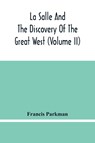 La Salle And The Discovery Of The Great West (Volume Ii) - Francis Parkman - 9789354483073