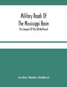 Military Roads Of The Mississippi Basin; The Conquest Of The Old Northwest - BUTLER HULBERT,  Archer - 9789354483943