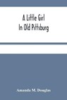 A Little Girl In Old Pittsburg - M DOUGLAS,  Amanda - 9789354485084