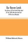 Our Barren Lands. The Interior Of The United States West Of The 100Th Meridian And East Of The Sierra Nevadas - BABCOCK HAZEN,  William - 9789354502590