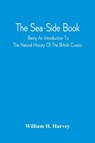 The Sea-Side Book - William H Harvey - 9789354542824