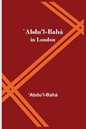 `Abdu'l-Baha in London - Abdu'l Baha - 9789354546495