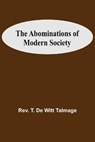 The Abominations Of Modern Society - T DE WITT TALMAGE,  REV - 9789354546815