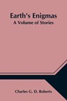 Earth's Enigmas - Charles G D Roberts - 9789354547638