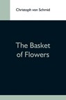 The Basket Of Flowers - Christoph Von Schmid - 9789354592690