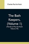 The Bath Keepers, (Volume 1) (Novels Of Paul De Kock Volume Vii) - PAUL DE KOCK,  Charles - 9789354592850