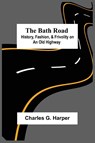 The Bath Road - Charles G Harper - 9789354592911