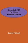 Cannibals all! or, Slaves without masters - George Fitzhugh - 9789354594304