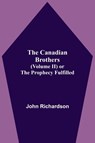 The Canadian Brothers (Volume Ii) Or The Prophecy Fulfilled - John Richardson - 9789354595196