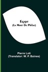 Egypt (La Mort De Philae) - LOTI,  Pierre - 9789354596223