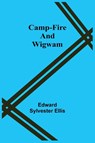 Camp-Fire And Wigwam - Edward Sylvester Ellis - 9789354596728