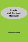 Camping With President Roosevelt - BURROUGHS,  John - 9789354598173