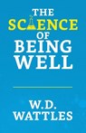 The Science of Being Well - Wallace D Wattles - 9789354628559