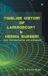 Timeline History Of Laparoscopy & Hernia surgery - Raju Dr. T. Varun Raju - 9789354724282