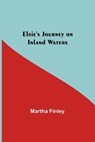 Elsie's Journey on Inland Waters - FINLEY,  Martha - 9789354752025