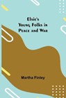 Elsie's Young Folks in Peace and War - FINLEY,  Martha - 9789354752063
